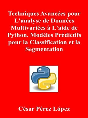 cover image of Techniques Avancées pour L'analyse de Données Multivariées à L'aide de Python. Modèles Prédictifs pour la Classification et la Segmentation